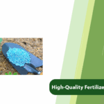 High-Quality fertilizer characteristics