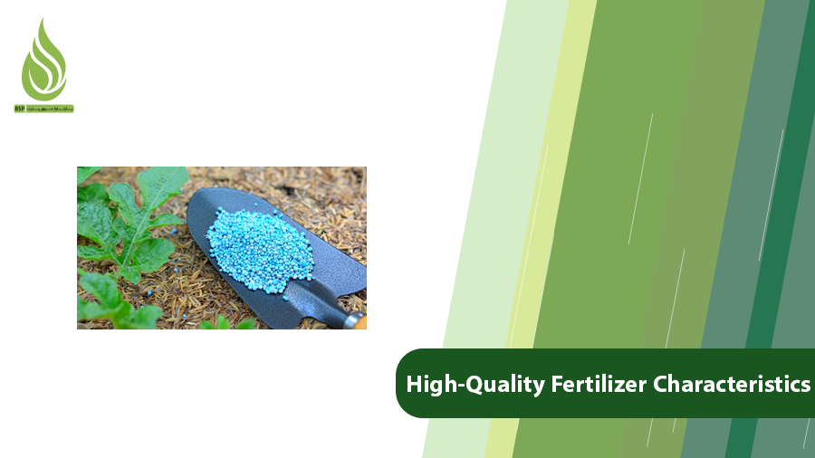 High-Quality fertilizer characteristics